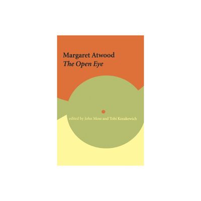 Margaret Atwood: The Open Eye - (Reappraisals: Canadian Writers) by John Moss & Tobi Kozakewich (Paperback)