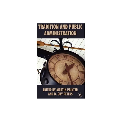 Tradition and Public Administration - by Martin Painter (Hardcover)