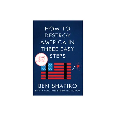 How to Destroy America in Three Easy Steps - Large Print by Ben Shapiro (Paperback)