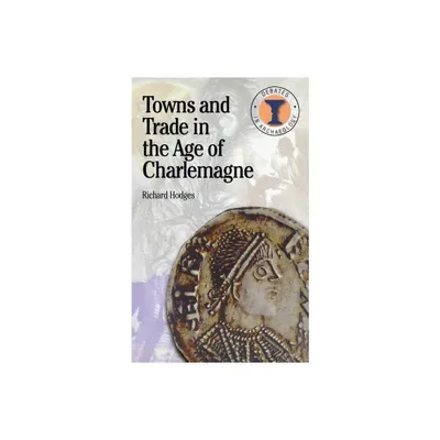 Towns and Trade in the Age of Charlemagne - (Debates in Archaeology) by Richard Hodges (Paperback)