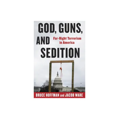 God, Guns, and Sedition - (Council on Foreign Relations Book) by Bruce Hoffman & Jacob Ware (Hardcover)