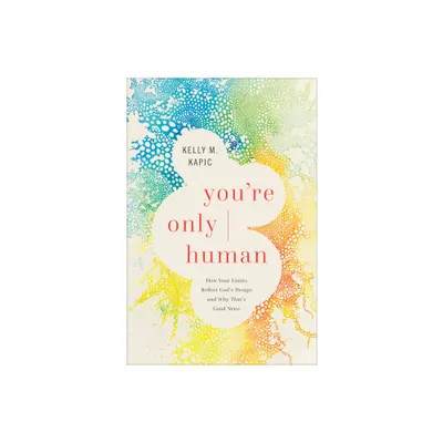 Youre Only Human - by Kelly M Kapic (Hardcover)