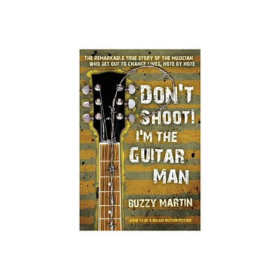 Dont Shoot! Im the Guitar Man - by Buzzy Martin (Paperback)