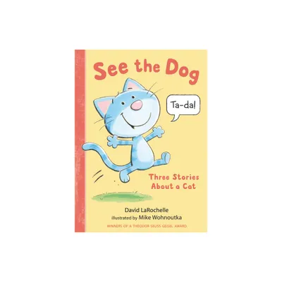 See the Dog: Three Stories about a Cat - (See the Cat) by David Larochelle (Hardcover)