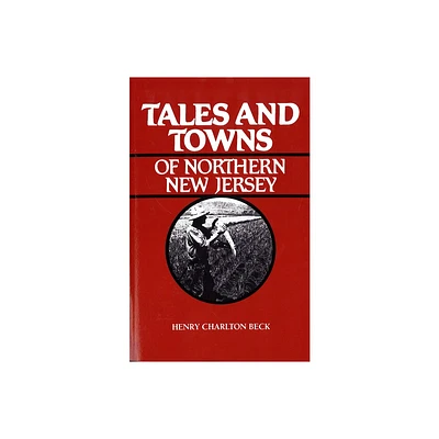 Tales and Towns of Northern New Jersey - by Henry Beck (Paperback)