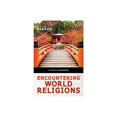 Encountering World Religions - by Irving Hexham (Paperback)