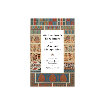 Contemporary Encounters with Ancient Metaphysics - by Abraham Jacob Greenstine & Ryan J Johnson (Paperback)