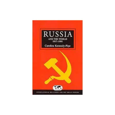 Russia and the World 1917-1991 - (International Relations and the Great Powers) by Caroline Kennedy-Pipe (Paperback)