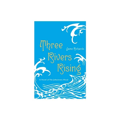 Three Rivers Rising - by Jame Richards (Paperback)