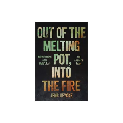 Out of the Melting Pot, Into the Fire - by Jens Kurt Heycke (Hardcover)