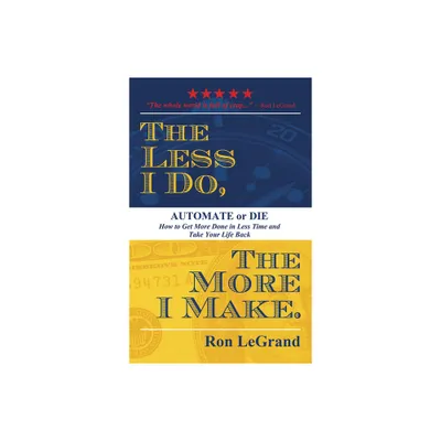 The Less I Do, the More I Make - by Ron Legrand (Paperback)