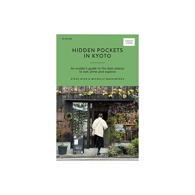 Hidden Pockets in Kyoto - (Curious Travel Guides) by Steve Wide & Michelle Mackintosh (Paperback)