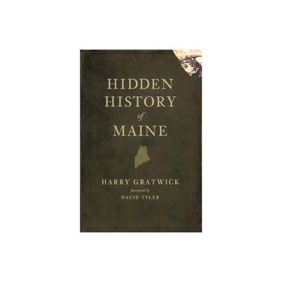 Hidden History of Maine - by Harry Gratwick (Paperback)