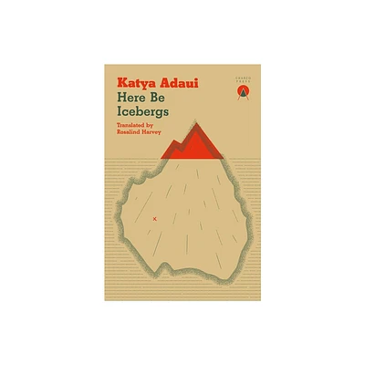 Here Be Icebergs - by Katya Adaui (Paperback)