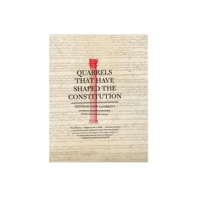 Quarrels That Have Shaped the Constitution - by John A Garraty (Paperback)