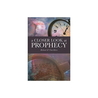 A Closer Look at Prophecy - by Richard And Tina Kleiss (Paperback)