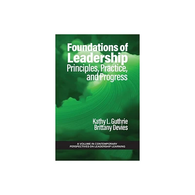 Foundations of Leadership - (Contemporary Perspectives on Leadership Learning) by Kathy L Guthrie & Brittany Devies (Paperback)