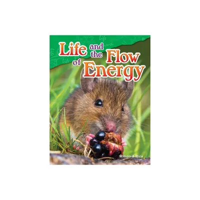 Life and the Flow of Energy - (Science: Informational Text) by William Rice (Paperback)