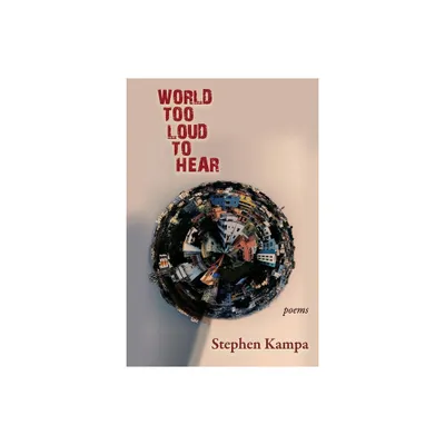 World Too Loud to Hear - by Stephen Kampa (Paperback)