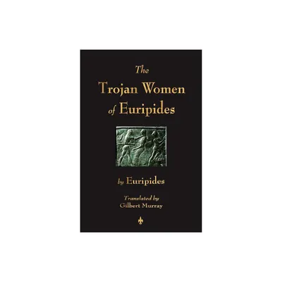 The Trojan Women of Euripides - (Paperback)