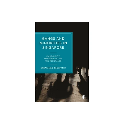 Gangs and Minorities in Singapore - Abridged by Narayanan Ganapathy (Hardcover)