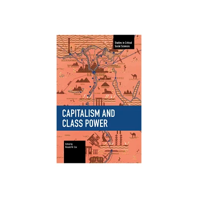 Capitalism and Class Power - (Studies in Critical Social Sciences) by Ronald W Cox (Paperback)