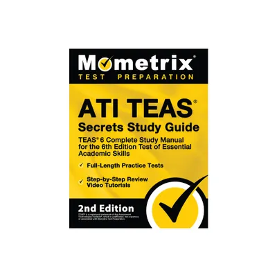 Ati Teas Secrets Study Guide - Teas 6 Complete Study Manual, Full-Length Practice Tests, Review Video Tutorials for the 6th Edition Test of Essential