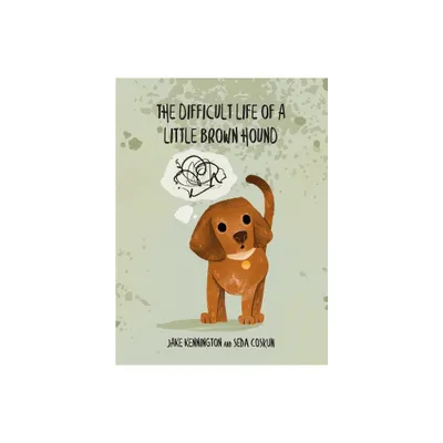 The Difficult Life of a Little Brown Hound - by Jake Kennington (Hardcover)