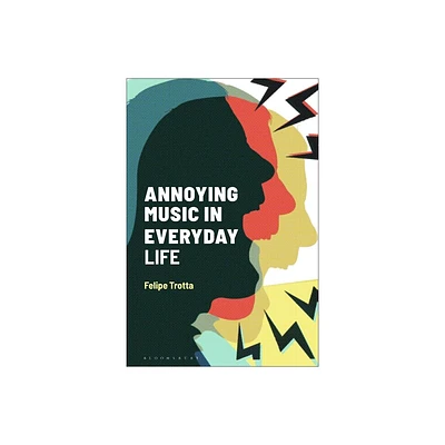 Annoying Music in Everyday Life - (Alternate Takes: Critical Responses to Popular Music) by Felipe Trotta (Paperback)