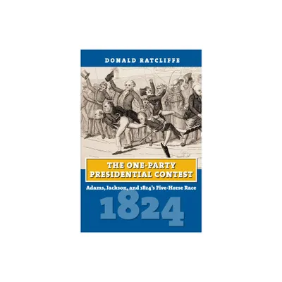 The One-Party Presidential Contest - (American Presidential Elections) by Donald Ratcliffe (Paperback)