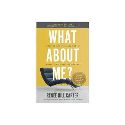 What About Me Expanded Edition - by Rene Hill Carter (Paperback)