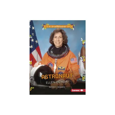 Astronaut Ellen Ochoa - (Stem Trailblazer Bios) by Heather E Schwartz (Paperback)