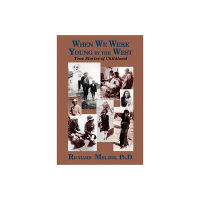 When We Were Young in the West - by Richard Melzer (Paperback)