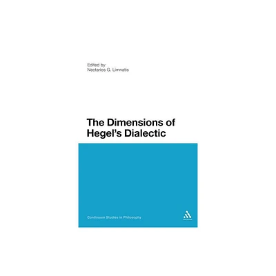 The Dimensions of Hegels Dialectic - (Continuum Studies in Philosophy) by Nectarios G Limnatis (Paperback)