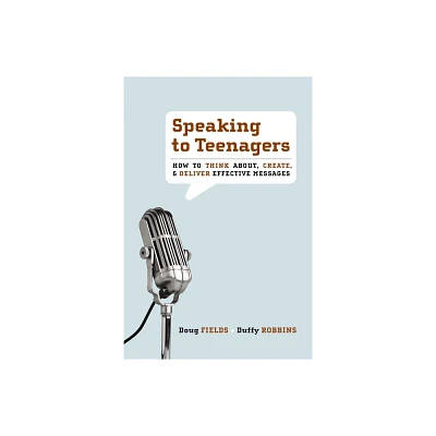 Speaking to Teenagers - by Doug Fields & Duffy Robbins (Paperback)