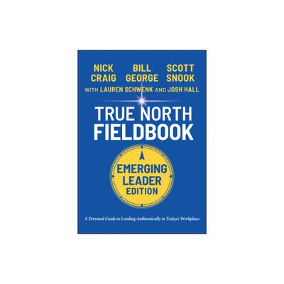 True North Fieldbook, Emerging Leader Edition - (J-B Warren Bennis) 3rd Edition by Bill George (Paperback)