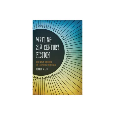 Writing 21st Century Fiction - by Donald Maass (Paperback)