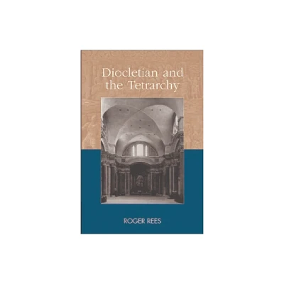 Diocletian and the Tetrarchy - (Debates and Documents in Ancient History) by Roger Rees (Paperback)