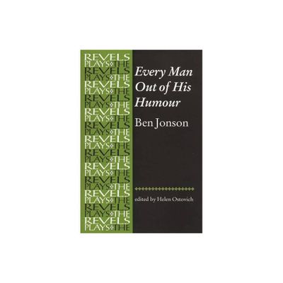 Every Man Out of His Humour - (Revels Plays) by Helen Ostovich (Paperback)