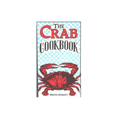 The Crab Cookbook - by Whitey Schmidt (Paperback)