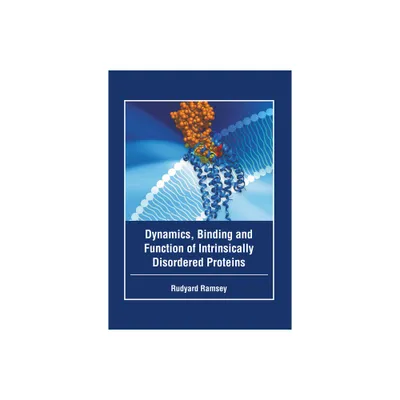 Dynamics, Binding and Function of Intrinsically Disordered Proteins - by Rudyard Ramsey (Hardcover)