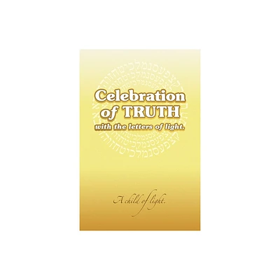 Celebration of Truth with the Letters of Light - by A Child of Light (Paperback)