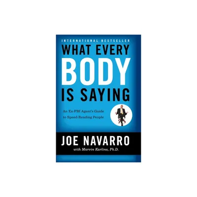 What Every BODY is Saying - by Joe Navarro (Paperback)