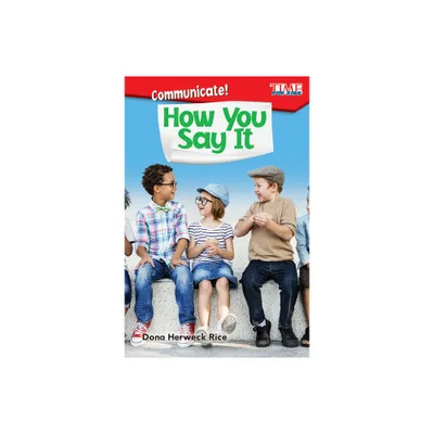 Communicate! How You Say It - (Time for Kids(r) Informational Text) by Dona Herweck Rice (Paperback)