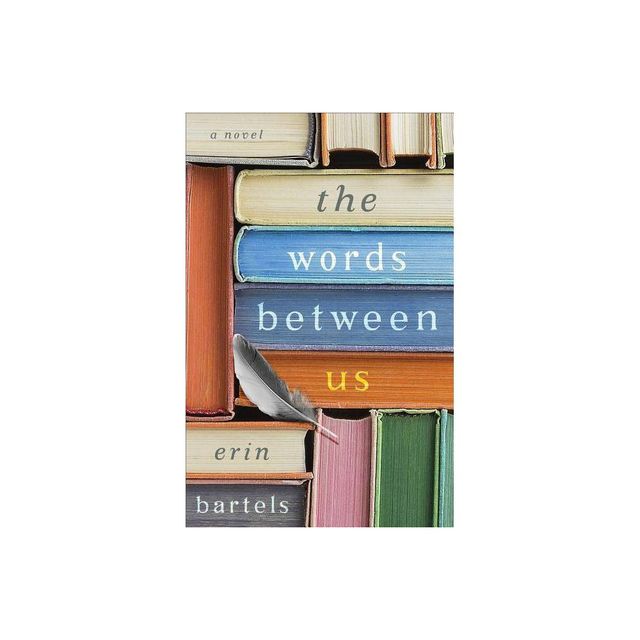 The Words Between Us - by Erin Bartels (Paperback)