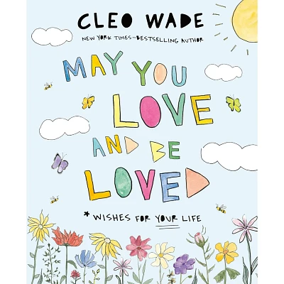 May You Love and Be Loved - by Cleo Wade (Hardcover)