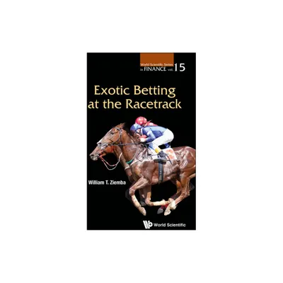 Exotic Betting at the Racetrack - (World Scientific Finance) by William T Ziemba (Paperback)