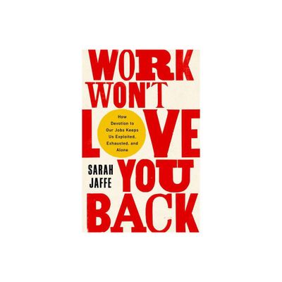 Work Wont Love You Back - by Sarah Jaffe (Paperback)