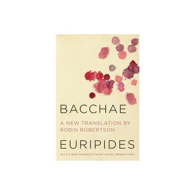 Bacchae - by Euripides & Robin Robertson & Daniel Mendelsohn (Paperback)