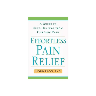 Effortless Pain Relief - by Ingrid Bacci (Paperback)